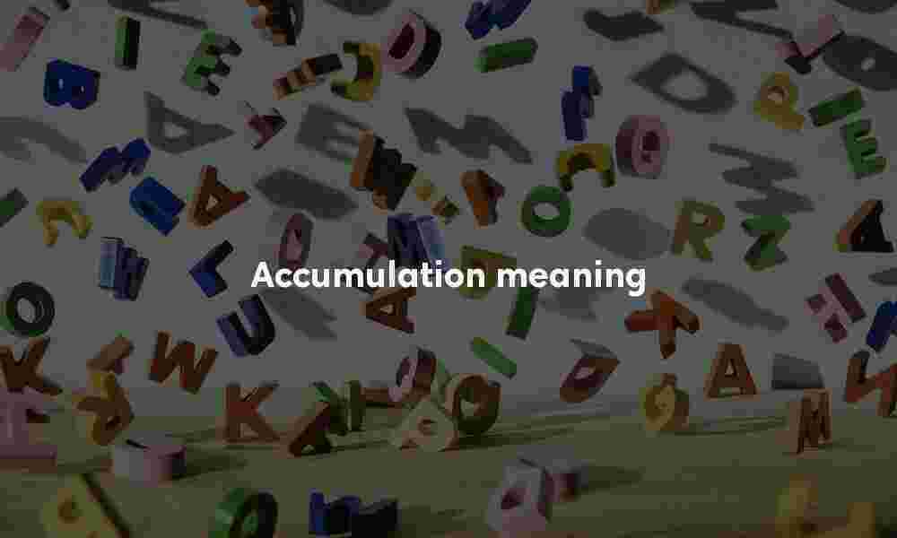 Accumulation definition Accumulation meaning