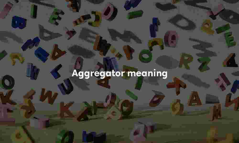 Aggregator definition Aggregator meaning