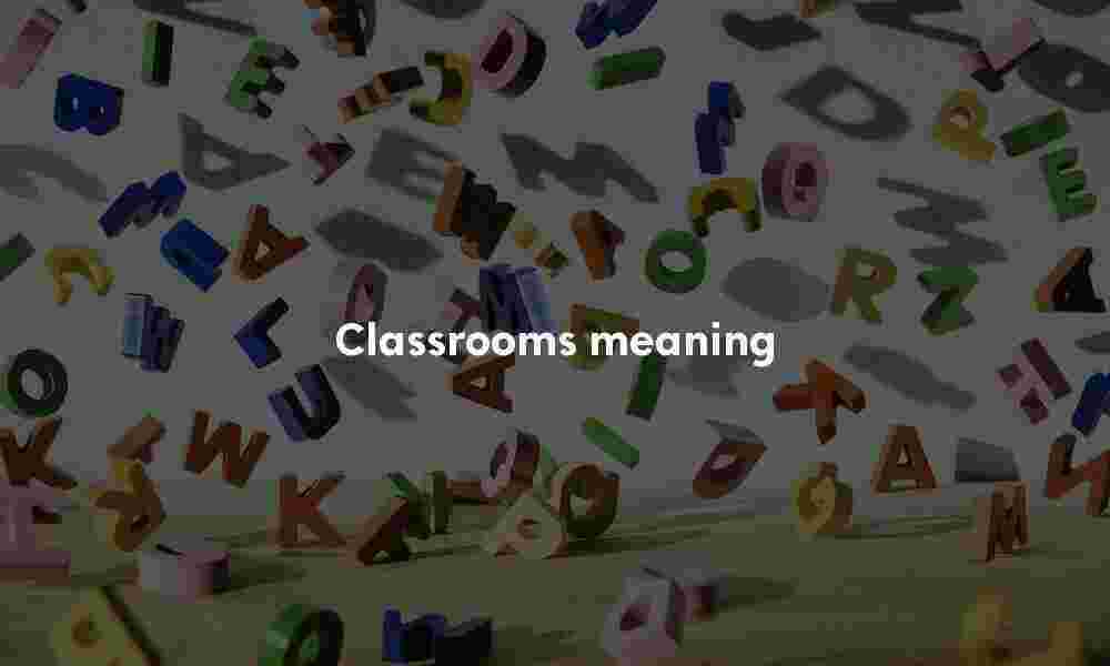 Classrooms meaning