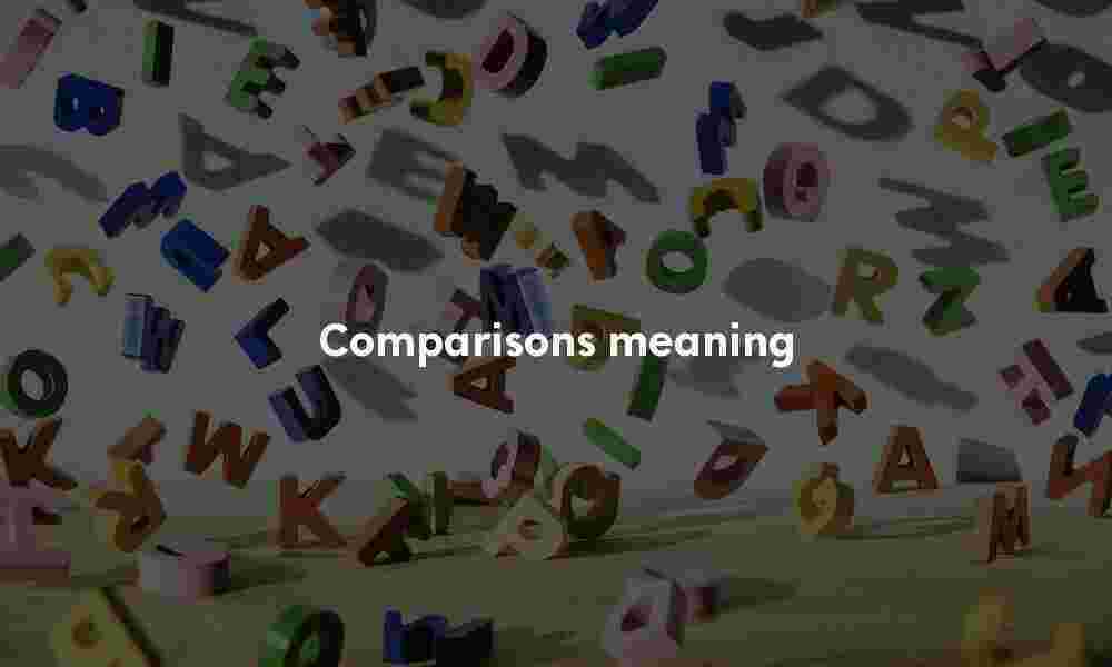Comparisons definition Comparisons meaning