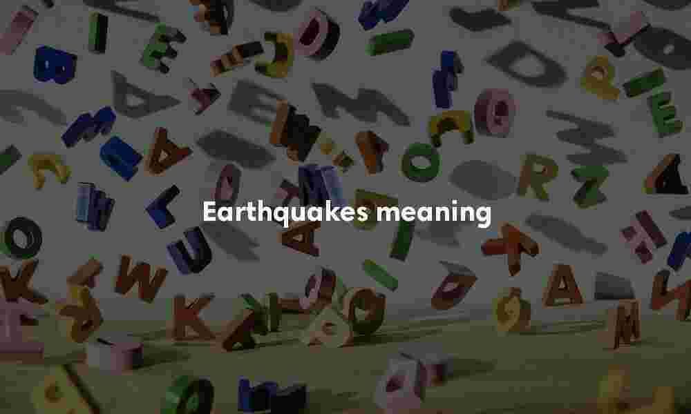 Earthquakes meaning