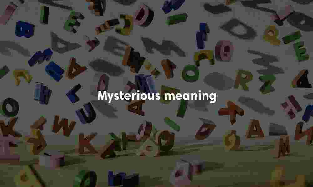 Mysterious meaning