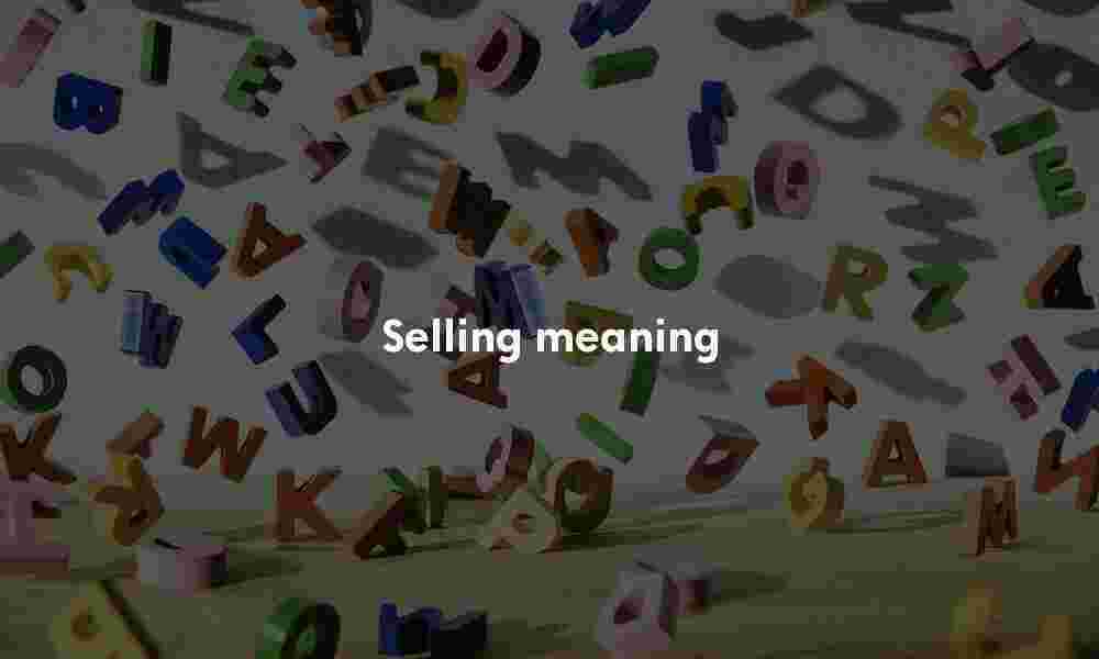Selling definition Selling meaning